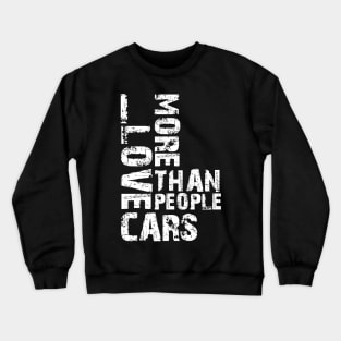 I LOVE CARS MORE THAN PEOPLE Crewneck Sweatshirt